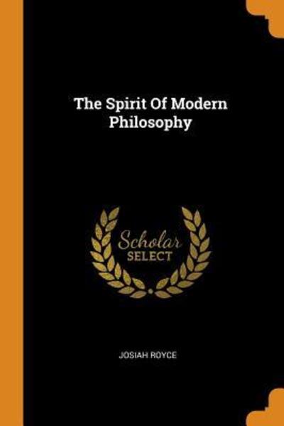 The Spirit of Modern Philosophy - Josiah Royce - Książki - Franklin Classics Trade Press - 9780344441011 - 29 października 2018