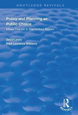 Policy and Planning as Public Choice: Mass Transit in the United States - Routledge Revivals - David Lewis - Kirjat - Taylor & Francis Ltd - 9780367000011 - keskiviikko 26. helmikuuta 2020