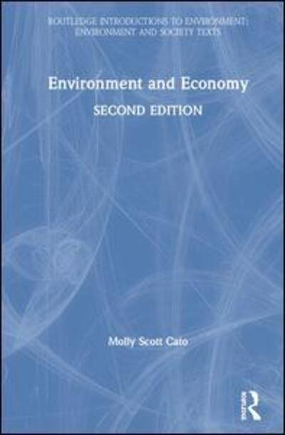 Cover for Scott Cato, Molly (Sheffield Hallam University, UK) · Environment and Economy - Routledge Introductions to Environment: Environment and Society Texts (Hardcover Book) (2020)