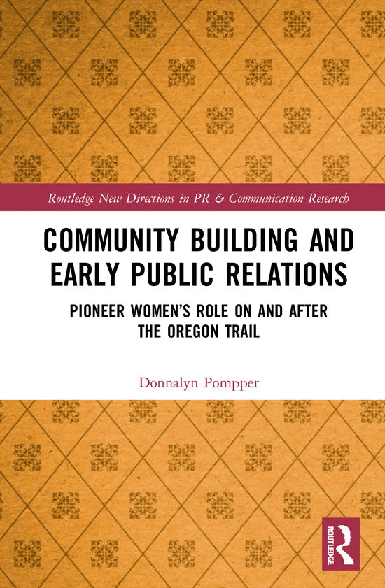 Cover for Pompper, Donnalyn (University of Oregon, USA) · Community Building and Early Public Relations: Pioneer Women’s Role on and after the Oregon Trail - Routledge New Directions in PR &amp; Communication Research (Hardcover Book) (2020)