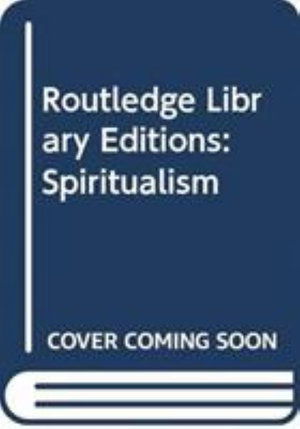 Cover for Various Authors · Routledge Library Editions: Spiritualism - Routledge Library Editions: Spiritualism (Book) (2019)