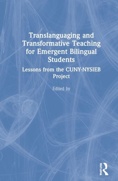 Cover for Ofelia Garcia · Translanguaging and Transformative Teaching for Emergent Bilingual Students: Lessons from the CUNY-NYSIEB Project (Hardcover bog) (2020)