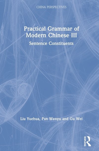 Cover for Liu Yuehua · Practical Grammar of Modern Chinese III: Sentence Constituents - Chinese Linguistics (Innbunden bok) (2020)