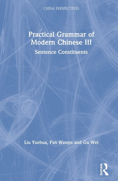 Cover for Liu Yuehua · Practical Grammar of Modern Chinese III: Sentence Constituents - Chinese Linguistics (Hardcover bog) (2020)