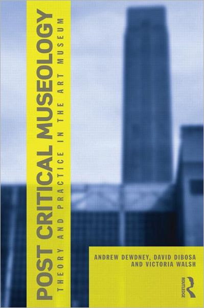 Cover for Andrew Dewdney · Post Critical Museology: Theory and Practice in the Art Museum (Paperback Book) (2012)