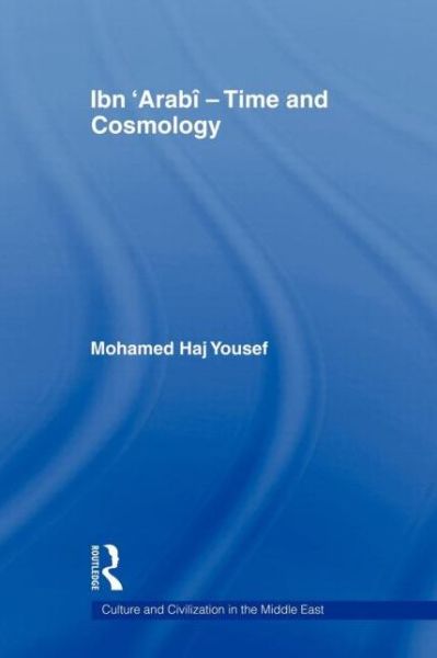 Cover for Mohamed Haj Yousef · Ibn ‘Arabi - Time and Cosmology - Culture and Civilization in the Middle East (Paperback Book) (2011)