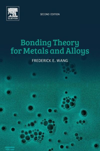 Cover for Wang, Frederick E. (Innovative Technology, International Inc., Beltsville, USA and Metal Industry Research and Development Center, Taiwan) · Bonding Theory for Metals and Alloys (Paperback Book) (2018)