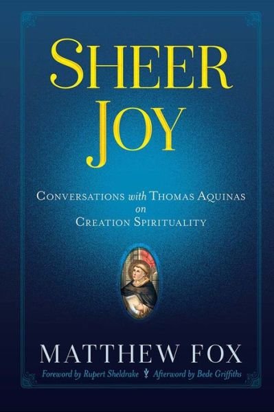Cover for Matthew Fox · Sheer Joy: Conversations with Thomas Aquinas on Creation Spirituality (Pocketbok) (2020)