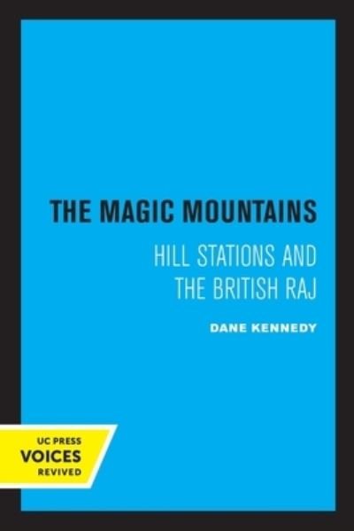Cover for Dane Kennedy · The Magic Mountains: Hill Stations and the British Raj (Paperback Book) (2022)