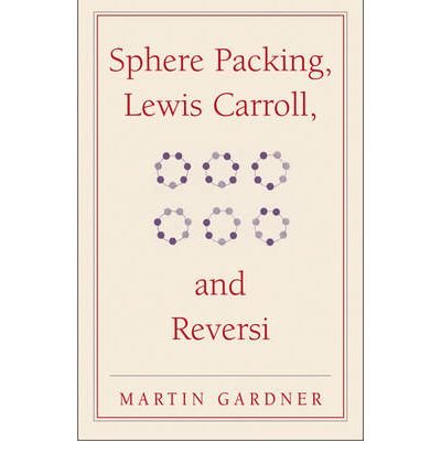Cover for Martin Gardner · Sphere Packing, Lewis Carroll, and Reversi: Martin Gardner's New Mathematical Diversions - The New Martin Gardner Mathematical Library (Taschenbuch) (2009)