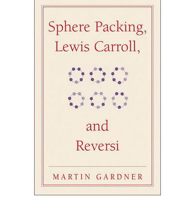 Cover for Martin Gardner · Sphere Packing, Lewis Carroll, and Reversi: Martin Gardner's New Mathematical Diversions - The New Martin Gardner Mathematical Library (Paperback Book) (2009)
