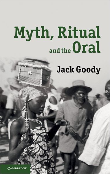 Cover for Goody, Jack (University of Cambridge) · Myth, Ritual and the Oral (Hardcover Book) (2010)