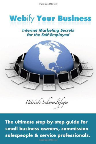 Cover for Patrick Schwerdtfeger · Webify Your Business, Internet Marketing Secrets for the Self-employed (Paperback Book) (2009)