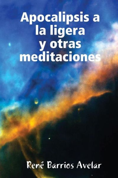 Cover for Poeta y Escritor Rene Barrios Avelar · Apocalipsis a La Ligera y Otras Meditaciones (Pocketbok) (2008)