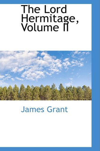 The Lord Hermitage, Volume II - James Grant - Books - BiblioLife - 9780559959011 - January 28, 2009