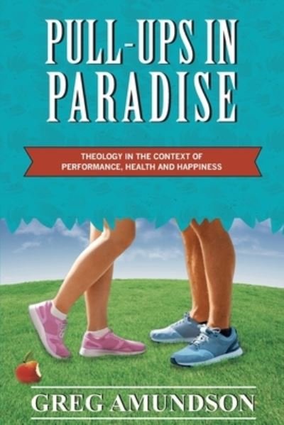 Cover for Greg Amundson · Pull-ups In Paradise : Theology in the Context of Performance, Health and Happiness (Paperback Book) (2020)