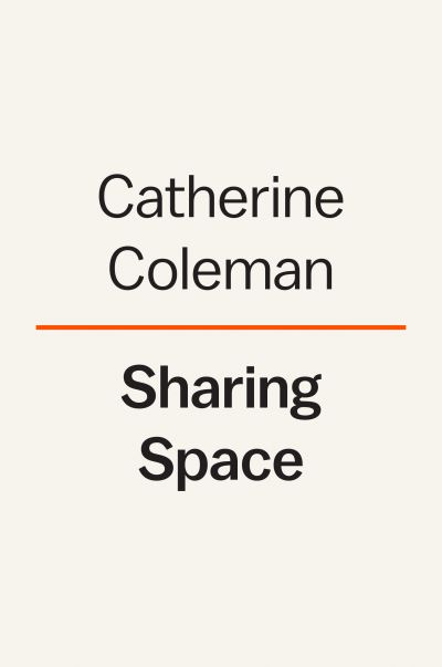 Cover for Cady Coleman · Sharing Space: An Astronaut's Guide to Mission, Wonder, and Making Change (Hardcover Book) (2024)