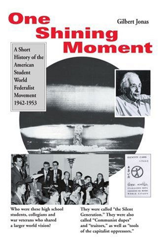 Cover for Gilbert Jonas · One Shining Moment: a Short History of the American Student World Federalist Movement 1942-1953 (Paperback Book) (2000)