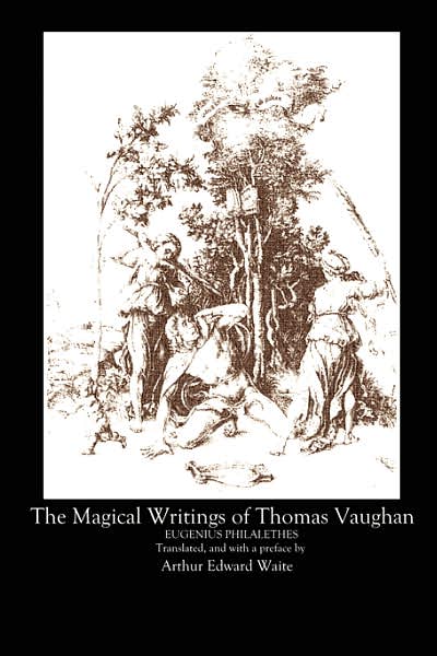 The Magical Writings of Thomas Vaughan - A. E. Waite - Books - Covenstead Press - 9780615149011 - June 21, 2007