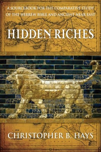 Cover for Christopher B. Hays · Hidden Riches: A Sourcebook for the Comparative Study of the Hebrew Bible and Ancient Near East (Paperback Bog) (2014)