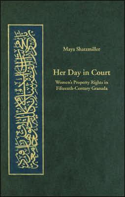 Cover for Maya Shatzmiller · Her Day in Court: Women’s Property Rights in Fifteenth-Century Granada - Harvard Series in Islamic Law (Hardcover Book) (2007)