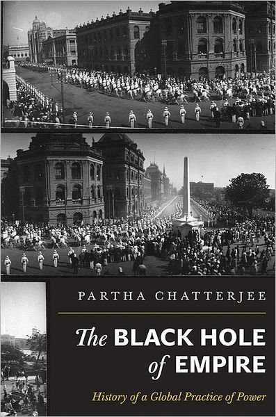 The Black Hole of Empire: History of a Global Practice of Power - Partha Chatterjee - Livros - Princeton University Press - 9780691152011 - 8 de abril de 2012
