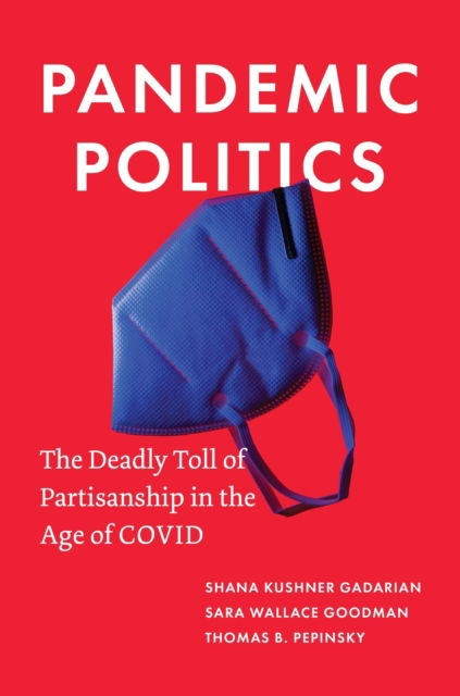 Shana Kushner Gadarian · Pandemic Politics: The Deadly Toll of Partisanship in the Age of COVID (Paperback Book) (2024)