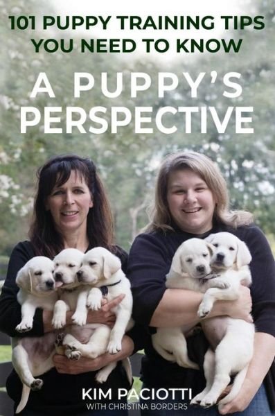 Cover for Kim Anne Paciotti · A Puppy's Perspective: 101 Puppy Training Tips You Need to Know (Innbunden bok) (2018)