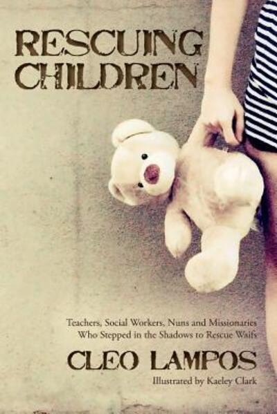 Cover for Cleo Lampos · Rescuing Children : Teachers, Social Workers, Nuns and Missionaries Who Stepped in the Shadows to Rescue Waifs (Taschenbuch) (2016)