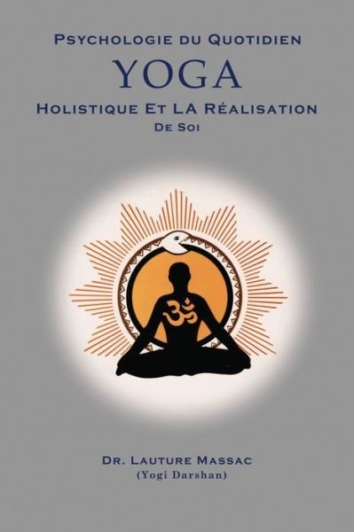 Psychologie du Quotidien Yoga Holistique et la Realization de Soi - Lauture Massac - Books - massac - 9780692890011 - June 23, 2017