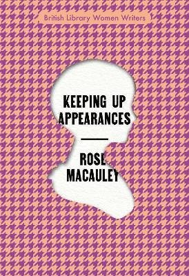 Cover for Rose Macaulay · Keeping Up Appearances - British Library Women Writers (Paperback Book) (2022)