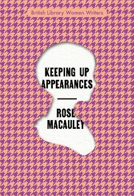 Keeping Up Appearances - British Library Women Writers - Rose Macaulay - Books - British Library Publishing - 9780712354011 - March 17, 2022