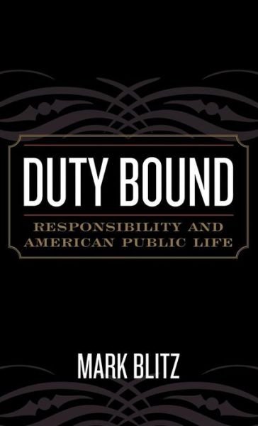 Cover for Mark Blitz · Duty Bound: Responsibility and American Public Life (Hardcover Book) (2005)