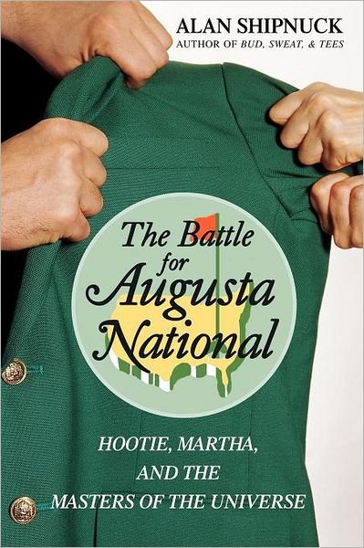 Cover for Alan Shipnuck · The Battle for Augusta National: Hootie, Martha, and the Masters of the Universe (Pocketbok) (2007)