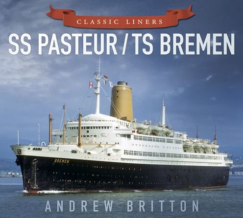 SS Pasteur/TS Bremen: Classic Liners - Andrew Britton - Livros - The History Press Ltd - 9780750961011 - 1 de junho de 2015