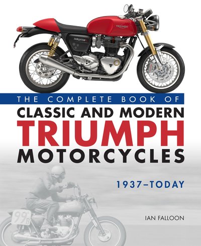 Cover for Ian Falloon · The Complete Book of Classic and Modern Triumph Motorcycles 1937-Today (Hardcover bog) (2019)