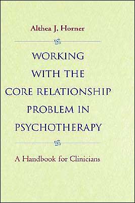 Cover for Althea J. Horner · Working with the Core Relationship Problem in Psychotherapy: A Handbook for Clinicians (Hardcover Book) (1998)