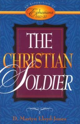 Cover for David Martyn Lloyd-Jones · The Christian Soldier: An Exposition of Ephesians 6:1020 (Paperback Book) (1998)