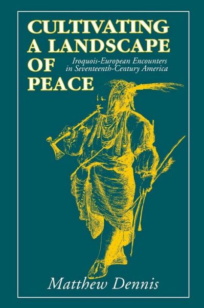 Cover for Matthew Dennis · Cultivating a Landscape of Peace: Iroquois-European Encounters in Seventeenth-Century America (Paperback Book) [New edition] (1995)