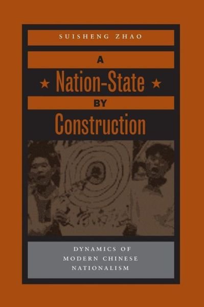 Cover for Suisheng Zhao · A Nation-State by Construction: Dynamics of Modern Chinese Nationalism (Paperback Book) (2004)