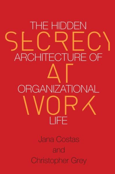 Cover for Christopher Grey · Secrecy at Work: The Hidden Architecture of Organizational Life (Hardcover Book) (2016)