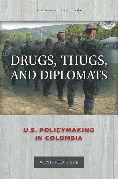 Cover for Winifred Tate · Drugs, Thugs, and Diplomats: U.S. Policymaking in Colombia - Anthropology of Policy (Hardcover Book) (2015)