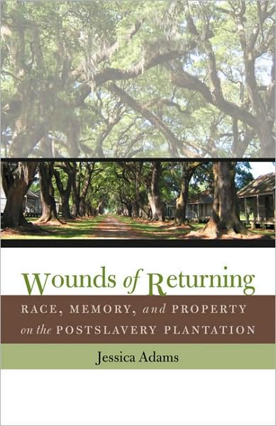 Wounds of Returning: Race, Memory, and Property on the Postslavery Plantation - New Directions in Southern Studies - Jessica Adams - Books - The University of North Carolina Press - 9780807858011 - May 30, 2007