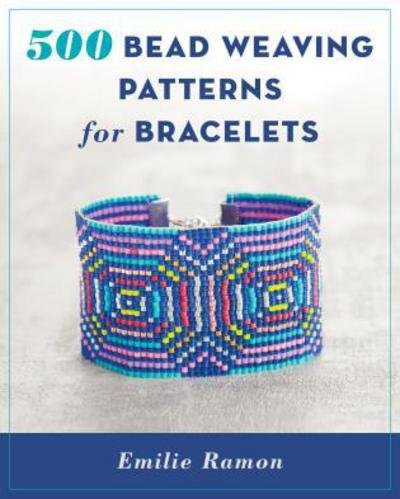Cover for Emilie Ramon · 500 Bead Weaving Patterns for Bracelets (Taschenbuch) (2017)