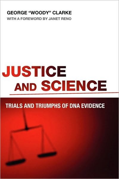 Justice and Science: Trials and Triumphs of Dna Evidence - George Clarke - Boeken - Rutgers University Press - 9780813545011 - 4 februari 2009