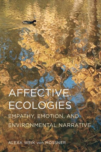 Cover for Alexa Weik von Mossner · Affective Ecologies: Empathy, Emotion, and Environmental Narrative - Cognitive Approaches to Culture (Paperback Book) (2017)