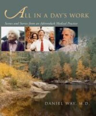 Cover for Daniel Way · All in a Day's Work: Scenes and Stories from an Adirondack Medical Practice (Innbunden bok) (2004)