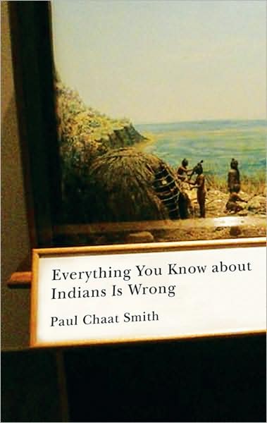 Cover for Paul Chaat Smith · Everything You Know about Indians Is Wrong - Indigenous Americas (Hardcover Book) (2009)