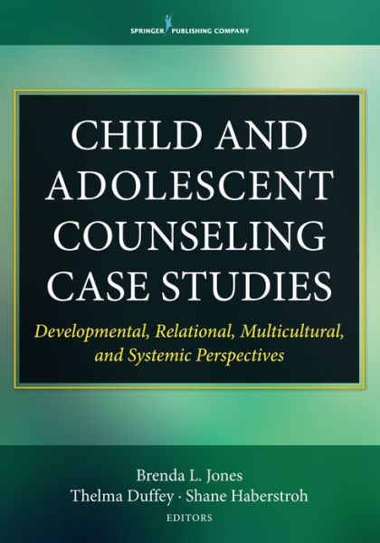 Cover for Jones, Brenda, PhD, LPC · Child and Adolescent Counseling Case Studies: Developmental, Relational, Multicultural, and Systemic Perspectives (Paperback Book) (2016)