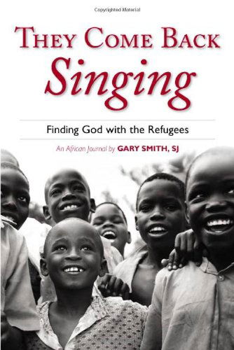 Cover for Gary Smith · They Come Back Singing: Finding God with the Refugees (Paperback Book) [1st edition] (2008)